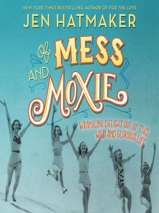 Title details for Of Mess and Moxie by Jen Hatmaker - Available
